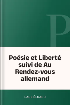 Poésie et Liberté suivi de Au Rendez-vous allemand - Paul Éluard