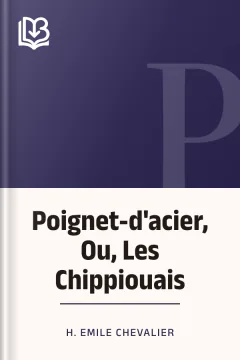 Poignet-d'acier, Ou, Les Chippiouais - H. Emile Chevalier