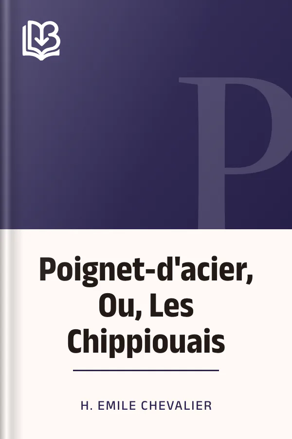 Poignet-d'acier, Ou, Les Chippiouais d’H. Emile (Henri Emile) Chevalier, couverture du livre