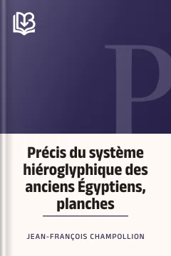 Précis du système hiéroglyphique des anciens Égyptiens, planches - Jean-François Champollion
