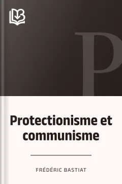 Protectionisme et communisme - Frédéric Bastiat