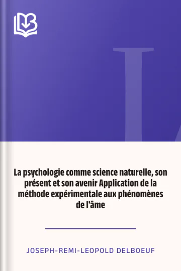 La psychologie comme science naturelle, son présent et son avenir Application de la méthode expérimentale aux phénomènes de l'âme de Joseph-Remi-Leopold Delboeuf, couverture du livre