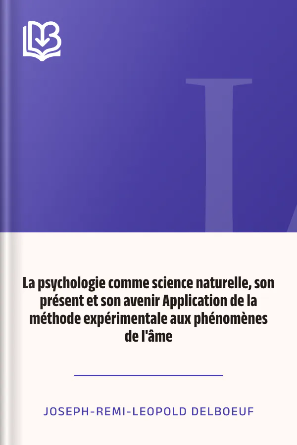 La psychologie comme science naturelle, son présent et son avenir Application de la méthode expérimentale aux phénomènes de l'âme de Joseph-Remi-Leopold Delboeuf, couverture du livre