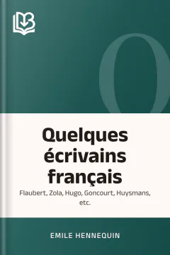 Quelques écrivains français: Flaubert, Zola, Hugo, Goncourt, Huysmans, etc. - Emile Hennequin