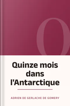 Quinze mois dans l'Antarctique - Adrien de Gerlache de Gomery