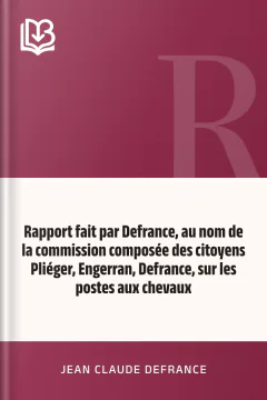 Rapport fait par Defrance, au nom de la commission composée des citoyens Pliéger, Engerran, Defrance, sur les postes aux chevaux - Jean Claude Defrance