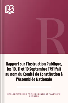 Rapport sur l'Instruction Publique, les 10, 11 et 19 Septembre 1791 fait au nom du Comité de Constitution à l'Assemblée Nationale - Charles Maurice de, prince de Bénévent Talleyrand-Périgord