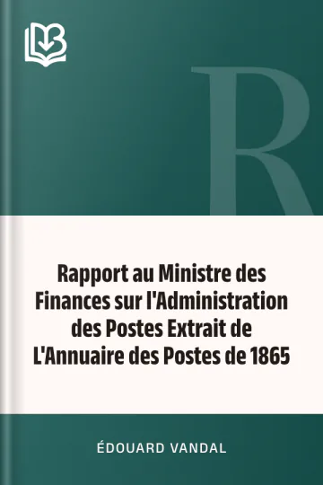 Rapport au Ministre des Finances sur l'Administration des Postes Extrait de L'Annuaire des Postes de 1865 d’Édouard Vandal, couverture du livre
