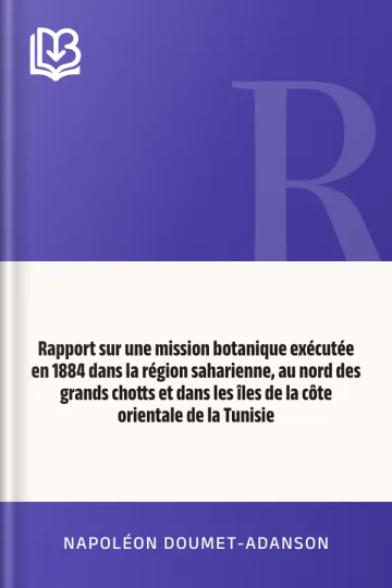 Rapport sur une mission botanique exécutée en 1884 dans la région saharienne, au nord des grands chotts et dans les îles de la côte orientale de la Tunisie de Napoléon Doumet-Adanson, couverture du livre