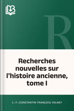 Recherches nouvelles sur l'histoire ancienne, tome I - C.-F. (Constantin-François) Volney