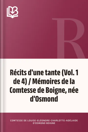 Récits d'une tante (Vol. 1 de 4) / Mémoires de la Comtesse de Boigne, née d'Osmond de comtesse de Louise-Eléonore-Charlotte-Adélaide d'Osmond Boigne, couverture du livre