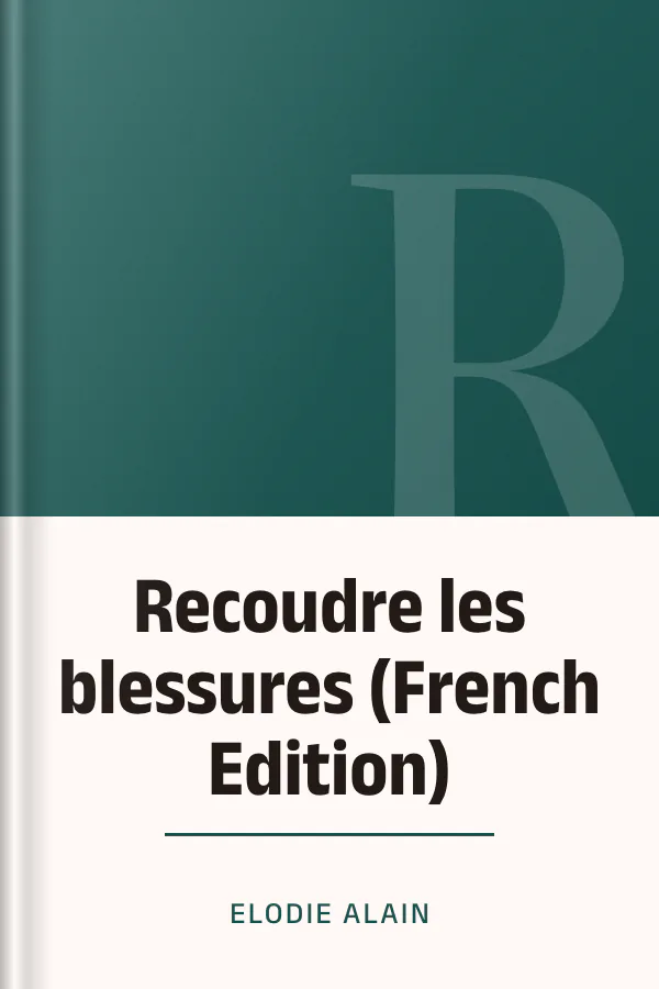 Recoudre les blessures (French Edition) d’Elodie Alain, couverture du livre