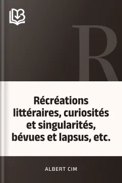 Récréations littéraires, curiosités et singularités, bévues et lapsus, etc. - Albert Cim