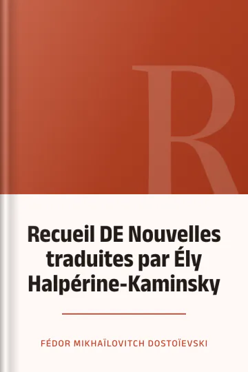 Recueil DE Nouvelles traduites par Ély Halpérine-Kaminsky de Fédor Mikhaïlovitch Dostoïevski, couverture du livre