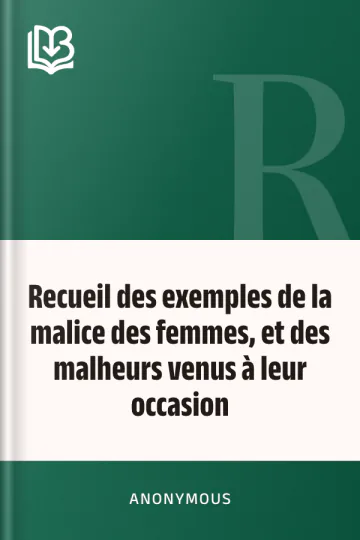 Recueil des exemples de la malice des femmes, et des malheurs venus à leur occasion d’Anonymous, couverture du livre