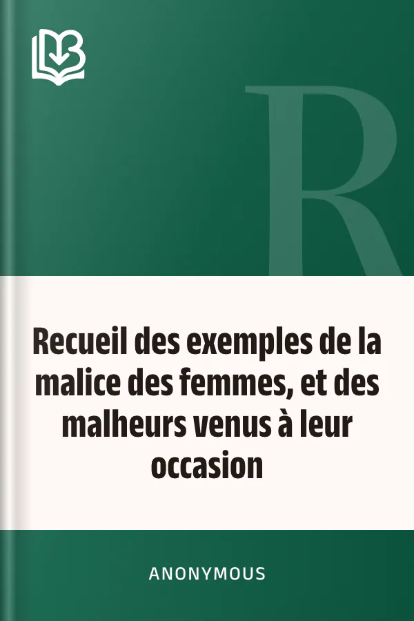 Recueil des exemples de la malice des femmes, et des malheurs venus à leur occasion d’Anonymous, couverture du livre