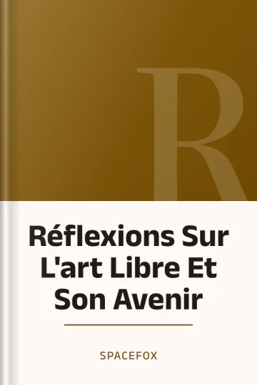 Réflexions Sur L'art Libre Et Son Avenir de SpaceFox, couverture du livre