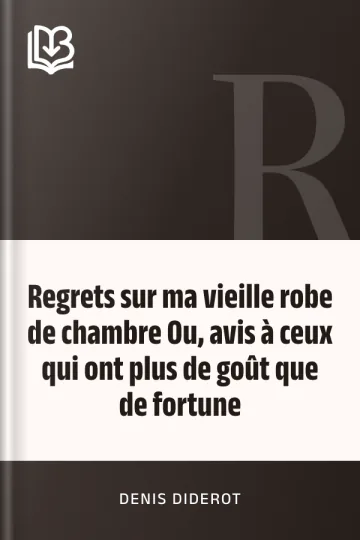 Regrets sur ma vieille robe de chambre Ou, avis à ceux qui ont plus de goût que de fortune de Denis Diderot, couverture du livre