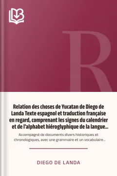Relation des choses de Yucatan de Diego de Landa Texte espagnol et traduction française en regard, comprenant les signes du calendrier et de l'alphabet hiéroglyphique de la langue maya; accompagné de documents divers historiques et chronologiques, avec une grammaire et un vocabulaire abrégés frança - Diego de Landa