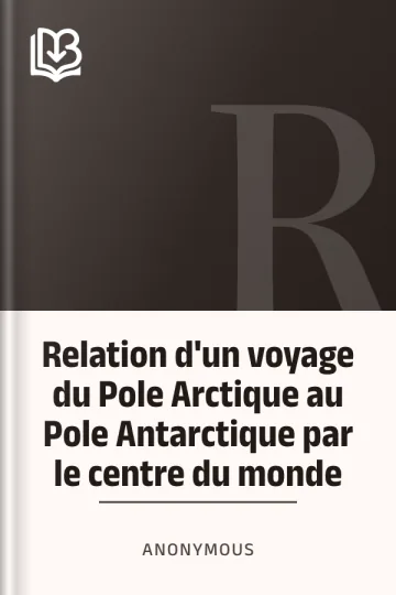 Relation d'un voyage du Pole Arctique au Pole Antarctique par le centre du monde d’Anonymous, couverture du livre