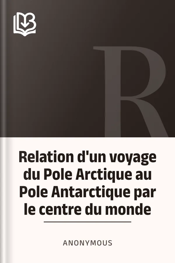 Relation d'un voyage du Pole Arctique au Pole Antarctique par le centre du monde d’Anonymous, couverture du livre