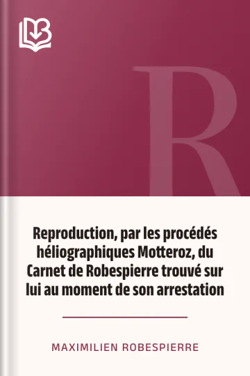 Reproduction, par les procédés héliographiques Motteroz, du Carnet de Robespierre trouvé sur lui au moment de son arrestation de Maximilien Robespierre, couverture du livre