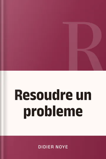 Resoudre un probleme de Didier Noye, couverture du livre