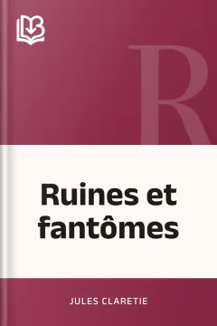 Ruines et fantômes - Jules Claretie