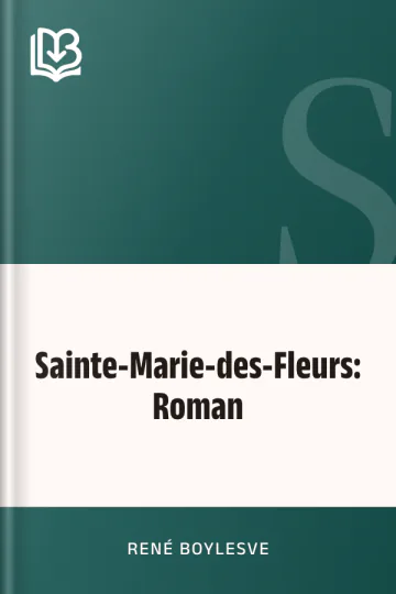 Sainte-Marie-des-Fleurs: Roman de René Boylesve, couverture du livre