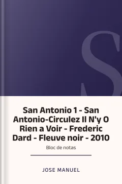 San Antonio 1 - San Antonio-Circulez Il N'y O Rien a Voir - Frederic Dard - Fleuve noir - 2010: Bloc de notas - Jose Manuel