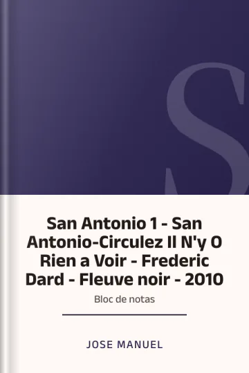 San Antonio 1 - San Antonio-Circulez Il N'y O Rien a Voir - Frederic Dard - Fleuve noir - 2010: Bloc de notas de Jose Manuel, couverture du livre