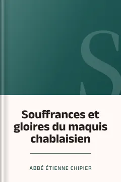 Souffrances et gloires du maquis chablaisien - Abbé Étienne Chipier