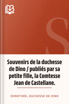 Souvenirs de la duchesse de Dino / publiés par sa petite fille, la Comtesse Jean de Castellane. - duchesse de Dorothée Dino