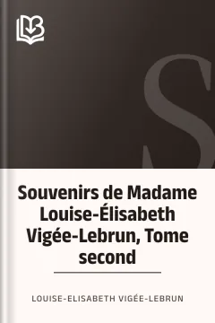 Souvenirs de Madame Louise-Élisabeth Vigée-Lebrun, Tome second - Louise-Elisabeth Vigée-Lebrun