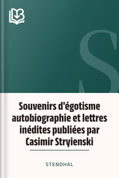 Souvenirs d'égotisme autobiographie et lettres inédites publiées par Casimir Stryienski - Stendhal