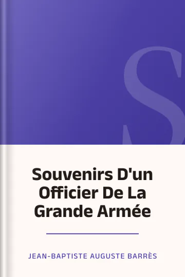 Souvenirs D'un Officier De La Grande Armée de Jean-Baptiste Auguste Barrès, couverture du livre