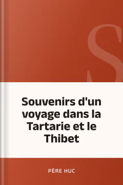 Souvenirs d'un voyage dans la Tartarie et le Thibet - Père Huc