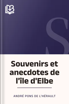 Souvenirs et anecdotes de l'île d'Elbe - André Pons de l'Hérault