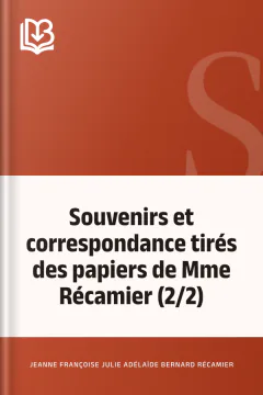 Souvenirs et correspondance tirés des papiers de Mme Récamier (2/2) - Jeanne Françoise Julie Adélaïde Bernard Récamier