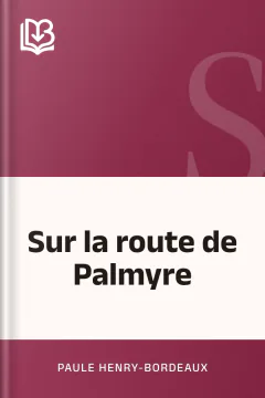 Sur la route de Palmyre - Paule Henry-Bordeaux