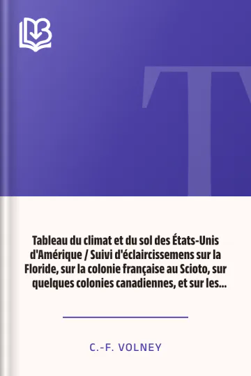 Tableau du climat et du sol des États-Unis d'Amérique / Suivi d'éclaircissemens sur la Floride, sur la colonie française au Scioto, sur quelques colonies canadiennes, et sur les sauvages de C.-F. Volney, couverture du livre