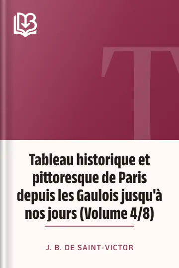 Tableau historique et pittoresque de Paris depuis les Gaulois jusqu'à nos jours (Volume 4/8) de J. B. de Saint-Victor, couverture du livre