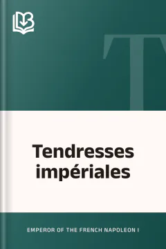 Tendresses impériales - Emperor of the French Napoleon I