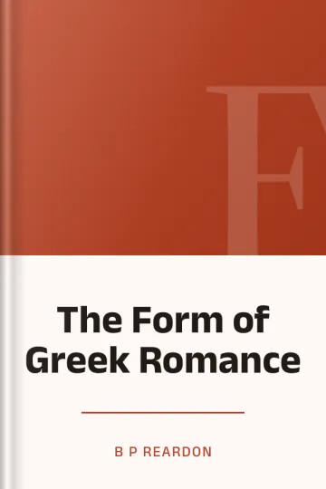 The Form of Greek Romance de B P Reardon, couverture du livre