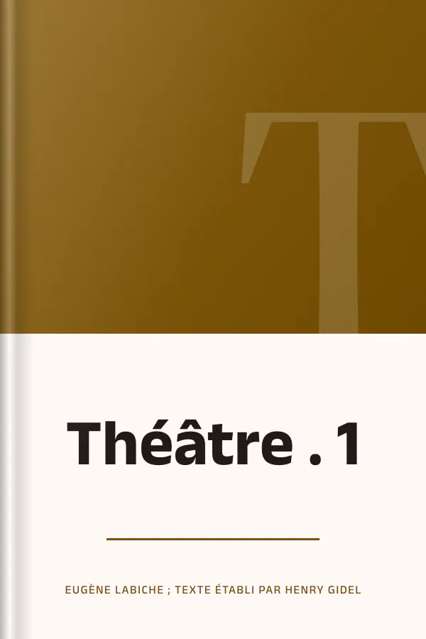 Théâtre . 1 d’Eugène Labiche ; texte établi par Henry Gidel, couverture du livre