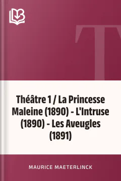 Théâtre 1 / La Princesse Maleine (1890) - L'Intruse (1890) - Les Aveugles (1891) - Maurice Maeterlinck