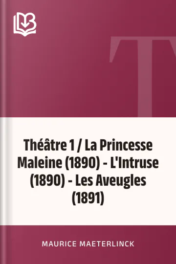Théâtre 1 / La Princesse Maleine (1890) - L'Intruse (1890) - Les Aveugles (1891) de Maurice Maeterlinck, couverture du livre