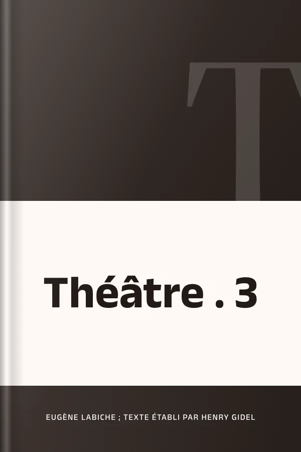 Théâtre . 3 d’Eugène Labiche ; texte établi par Henry Gidel, couverture du livre