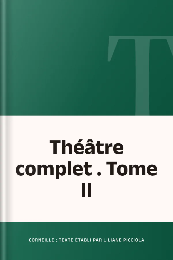 Théâtre complet . Tome II de Corneille ; texte établi par Liliane Picciola, couverture du livre