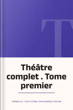 Théâtre complet . Tome premier - Corneille ; texte établi par Georges Couton